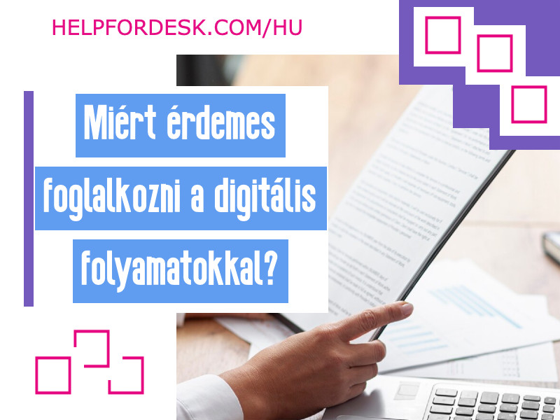 Miért érdemes foglalkozni a digitális folyamatokkal_ Miért érdemes foglalkozni a digitális folyamatokkal?